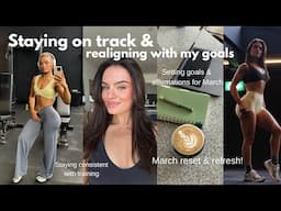 STAYING ON TRACK & SETTING NEW GOALS VLOG| March reset, gym sessions & honest chats