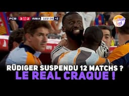 Le Real craque ! Rüdiger risque 12 matchs de suspension !!