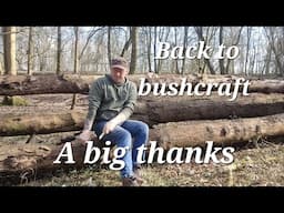 BACK TO BUSHCRAFT | A BIG THANKS |THE RETURN TO BUSHCRAFT