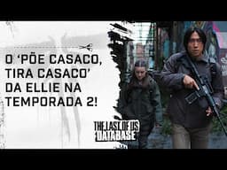Não existe COERÊNCIA na PERSONALIDADE DA ELLIE na TEMPORADA 2 de THE LAST OF US!