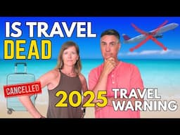 Is Travel DEAD in 2025? What You Need to Know