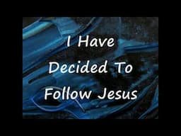 I Have Decided To Follow Jesus