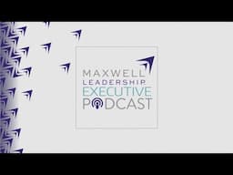Firm Feedback with Jeff Hancher – Part 2 (Maxwell Leadership Executive Podcast)