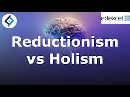 Reductionism vs Holism | Edexcel GCSE Psychology