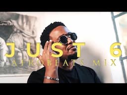 Just 6 - Afrobeats Mix (Music Video)