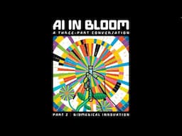 AI In Bloom, A Three-Part Conversation, Part 2: Biomedical Innovation