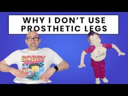 Why I Don't Use Prosthetic Legs