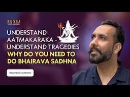 Why do you need to do Bhairava Sadhna. Understand Aatmakaraka - Understand Tragedies