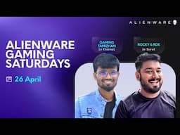 Alienware Gaming Saturdays ft. Gaming Tamizhan/Rocky and RDX | 26 April | Chennai/Surat