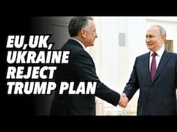 EU, UK, Ukraine reject Trump plan, Russia supports Trump peace efforts