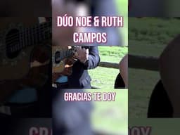 DÚO NOE & RUTH CAMPOS: Gracias Te Doy #parati #musica #shortsfeed #musicvideo #youtubeshorts