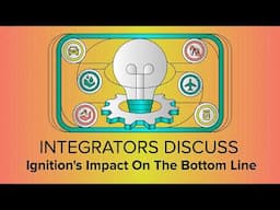 Integrators Discuss Ignition's Impact On The Bottom Line