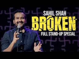 BROKEN | Sahil Shah | Full Stand Up Comedy Special (2025)