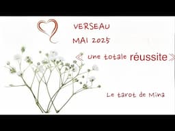 VERSEAU ♒️ MAI 2025. « Une réussite à tous les niveaux »