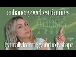 Enhance Your BEST Features by Finally Learning Your Body Shape