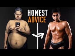 My Honest Advice To Someone Who Wants To Lose Fat