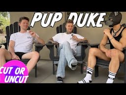 Cut or Uncut With Pup Duke!