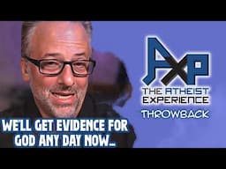 STILL Waiting For Some Evidence For God So This Caller Says... | The Atheist Experience: Throwback
