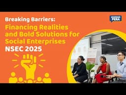3210 | Breaking Barriers: Financing Realities and Bold Solutions for Social Enterprises - NSEC 2025