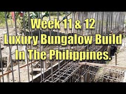 Week 11 & 12 Building a Luxury Bungalow In The Philippines.