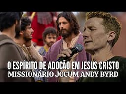 O ESPÍRITO DE ADOÇÃO EM JESUS CRISTO | Missionário JOCUM Andy Byrd em Português