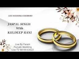 Live Wedding Ceremony Jaspal Singh With Kuldeep Rani Live By. param Punjabi wedding Live TV 98159-