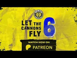 LET THE CANNONS FLY - Watch now on Patreon & YouTube!