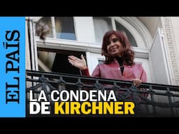 CRISTINA KIRCHNER: la sentencia de la expresidenta argentina | EL PAÍS