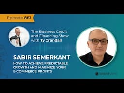 EP 861 Sabir Semerkant: How to Achieve Predictable Growth and Maximize Your E-Commerce Profits