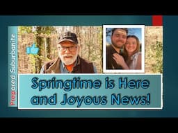 Springtime is Here and Joyous News!
