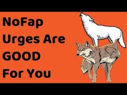 Why NoFap URGES Are GOOD For You