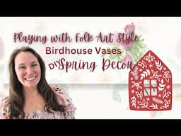 Playing with Folk Art Style | Creating Whimsey in these DIY Birdhouse Vases