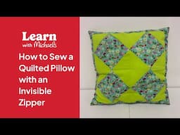 Online Class: How to Sew a Quilted Pillow with an Invisible Zipper | Michaels