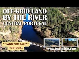 🏞️ Off Grid Land By The River in Central Portugal | €29000