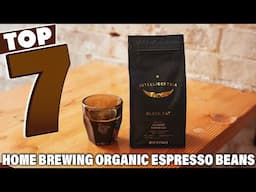 7 Must-Try Organic Espresso Beans for Your Next Home Brew Session