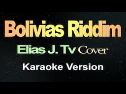 Bolivias Riddim - Elias J. TV (Karaoke) Reggae/ Bagani/ Lexpraa
