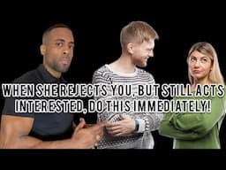 If She Rejects You, But Still Acts Interested, DO THIS IMMEDIATELY