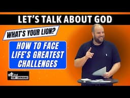 What's Your Lion? How to Face Life's Greatest Challenges | Let's Talk About God Series