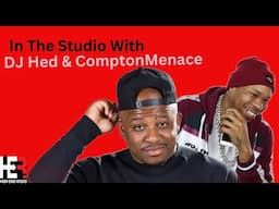 DJ Hed & Compton Menace In Studio Premiere New Music  #westcoast #hiphop