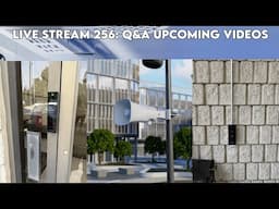 live stream 256: Q&A Upcoming videos