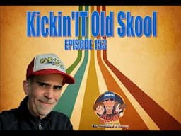 Kickin'it Old Skool - Episode 153!