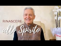 Rinascere allo Spirito: come vivere nel mondo senza smarrirsi 2025