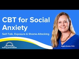 CBT Tools for Rapid Recovery from Social Anxiety: Self-Talk, Exposure and Shame-Attacking