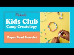 Online Class: Kids Club: Camp Creatology Paper Bead Bracelet| Michaels