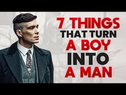7 THINGS That Turn A BOY Into A MAN (Might Hurt Your Feelings)