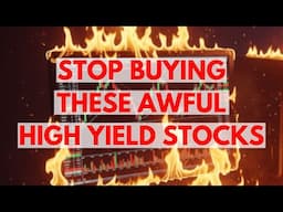 Stop Buying These Awful High Yield Dividend Stocks