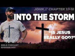 INTO THE STORM | John Chapter 1:1-18 | Episode 002