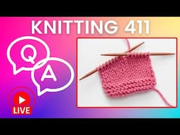 Knitting 411: YOUR Knitting QUESTIONS Answered!