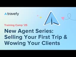 New Agent Series: Selling Your First Trip & Wowing Your Clients