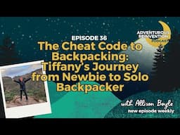 Ep 035. The Cheat Code to Backpacking: Tiffany’s Journey from Newbie to Solo Backpacker